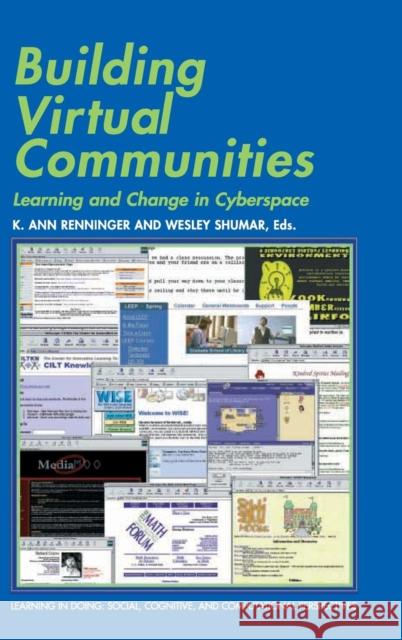 Building Virtual Communities: Learning and Change in Cyberspace K. Ann Renninger (Swarthmore College, Pennsylvania), Wesley Shumar (Drexel University, Philadelphia) 9780521780759 Cambridge University Press