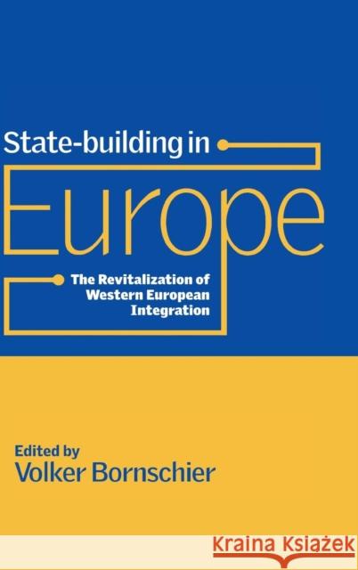 State-Building in Europe: The Revitalization of Western European Integration Bornschier, Volker 9780521781039