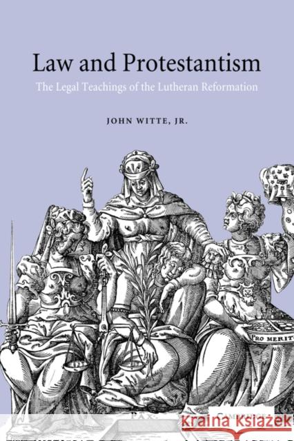 Law and Protestantism: The Legal Teachings of the Lutheran Reformation John Witte, Jr (Emory University, Atlanta), Martin E. Marty (University of Chicago) 9780521781329 Cambridge University Press