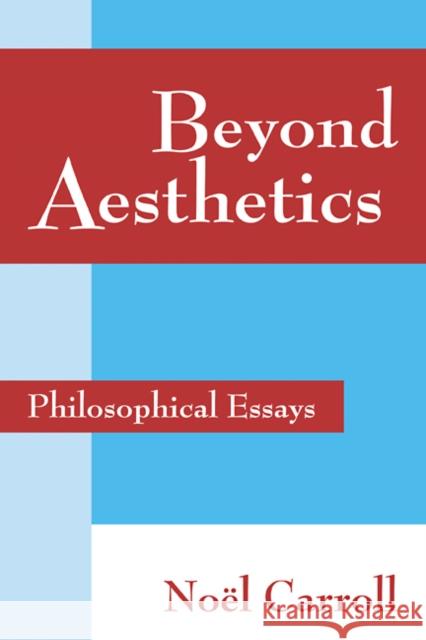 Beyond Aesthetics: Philosophical Essays Carroll, Noël 9780521781343 CAMBRIDGE UNIVERSITY PRESS