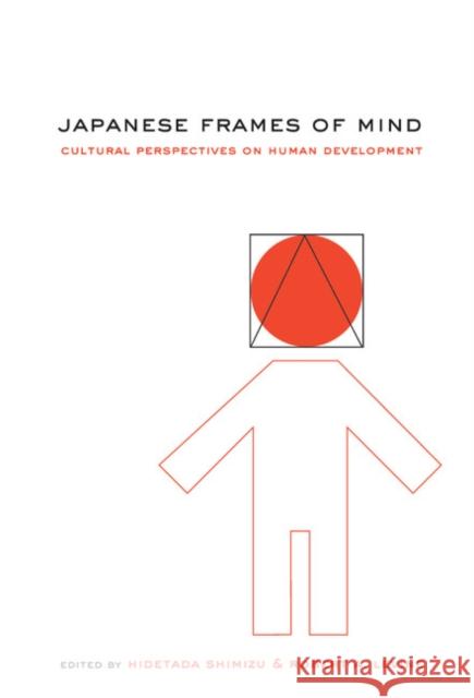 Japanese Frames of Mind: Cultural Perspectives on Human Development Shimizu, Hidetada 9780521781596 CAMBRIDGE UNIVERSITY PRESS