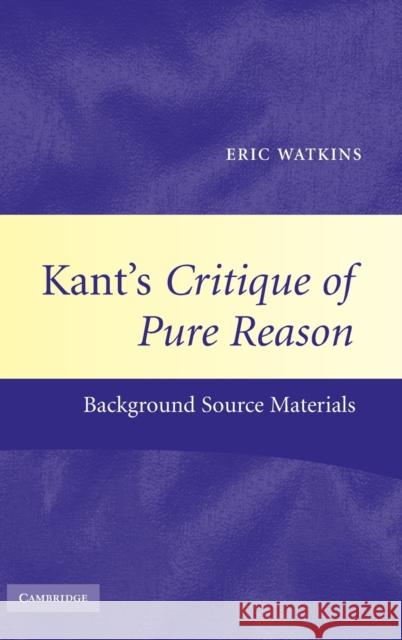 Kant's Critique of Pure Reason: Background Source Materials Watkins, Eric 9780521781626