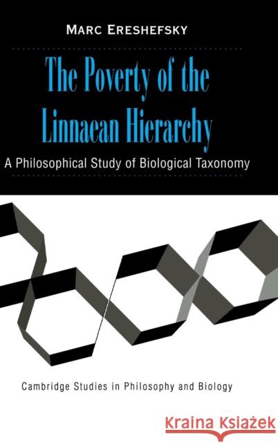 The Poverty of the Linnaean Hierarchy: A Philosophical Study of Biological Taxonomy Marc Ereshefsky (University of Calgary) 9780521781701