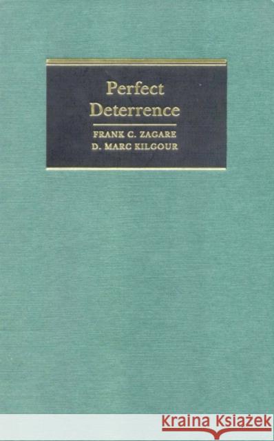 Perfect Deterrence Frank C. Zagare D. Marc Kilgour 9780521781749 CAMBRIDGE UNIVERSITY PRESS