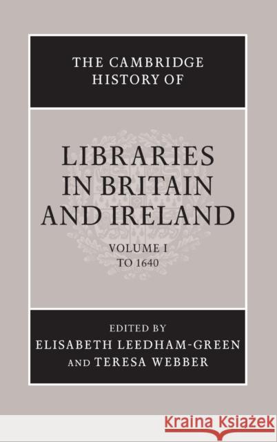 The Cambridge History of Libraries in Britain and Ireland: Volume 1, to 1640 Leedham-Green, Elisabeth 9780521781947