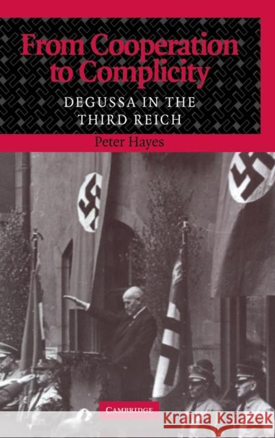 From Cooperation to Complicity: Degussa in the Third Reich Hayes, Peter 9780521782272 Cambridge University Press