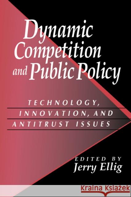 Dynamic Competition and Public Policy: Technology, Innovation, and Antitrust Issues Ellig, Jerry 9780521782500 Cambridge University Press