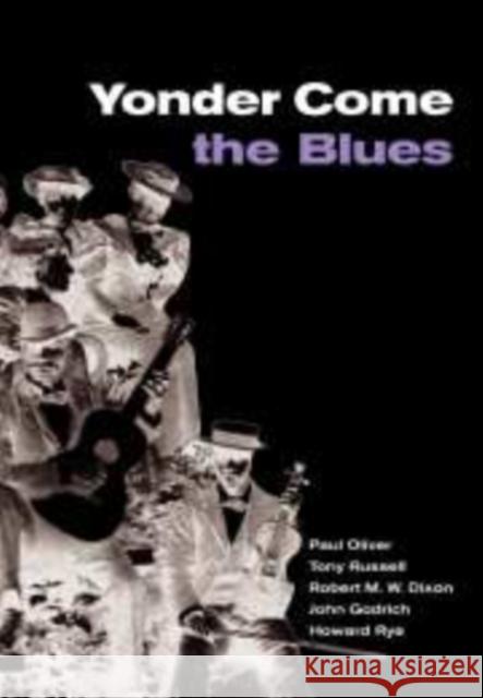 Yonder Come the Blues : The Evolution of a Genre Paul Oliver Tony Russell Robert M. W. Dixon 9780521782593 