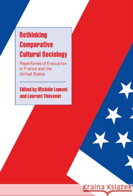 Rethinking Comparative Cultural Sociology: Repertoires of Evaluation in France and the United States Lamont, Michèle 9780521782630