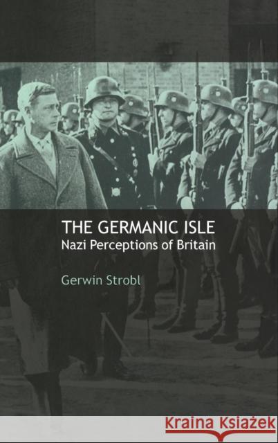 The Germanic Isle: Nazi Perceptions of Britain Strobl, Gerwin 9780521782654 Cambridge University Press