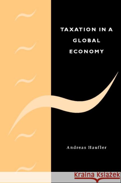 Taxation in a Global Economy: Theory and Evidence Haufler, Andreas 9780521782760 Cambridge University Press