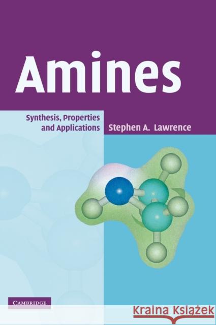 Amines: Synthesis, Properties and Applications Lawrence, Stephen A. 9780521782845 Cambridge University Press