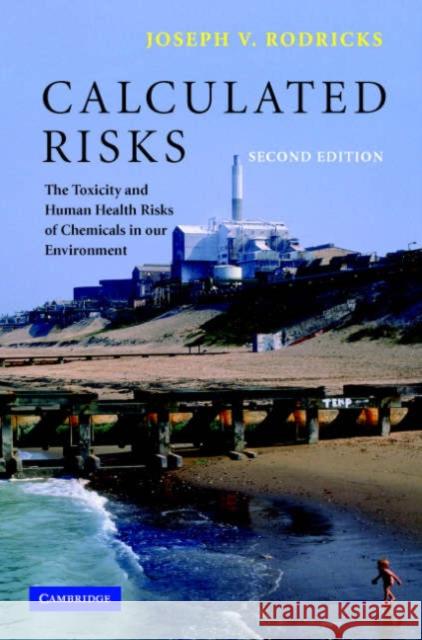 Calculated Risks: The Toxicity and Human Health Risks of Chemicals in Our Environment Rodricks, Joseph V. 9780521783088 Cambridge University Press