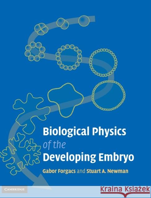 Biological Physics of the Developing Embryo Gabor Forgacs Stuart A. Newman 9780521783378