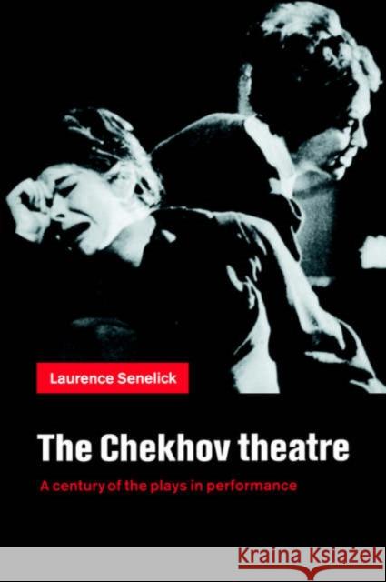 The Chekhov Theatre: A Century of the Plays in Performance Senelick, Laurence 9780521783958 Cambridge University Press