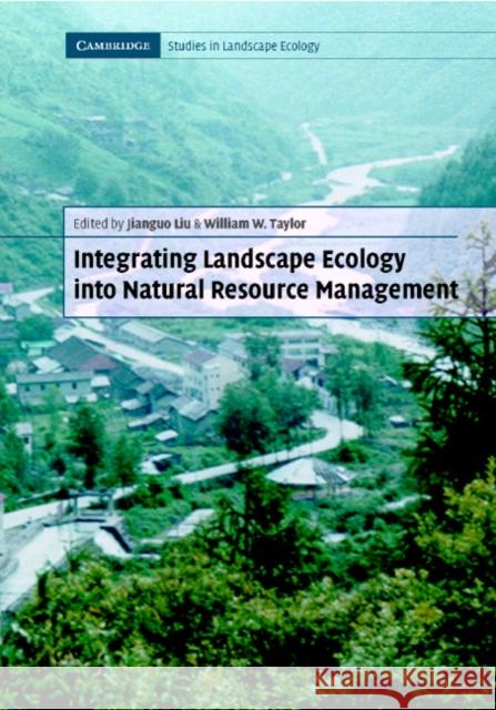 Integrating Landscape Ecology Into Natural Resource Management Liu, Jianguo 9780521784337 Cambridge University Press