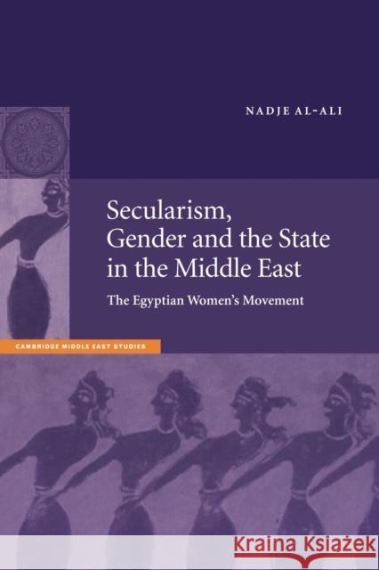 Secularism, Gender and the State in the Middle East: The Egyptian Women's Movement Al-Ali, Nadje 9780521785044 Cambridge University Press