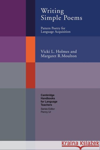 Writing Simple Poems: Pattern Poetry for Language Acquisition Holmes, Vicki L. 9780521785525 Cambridge University Press