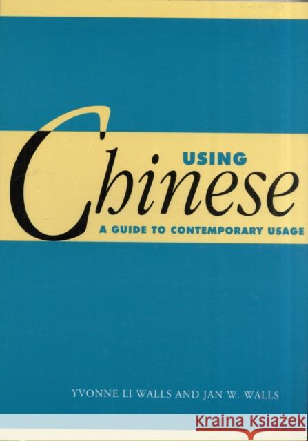 Using Chinese: A Guide to Contemporary Usage Walls, Yvonne Li 9780521785655 0