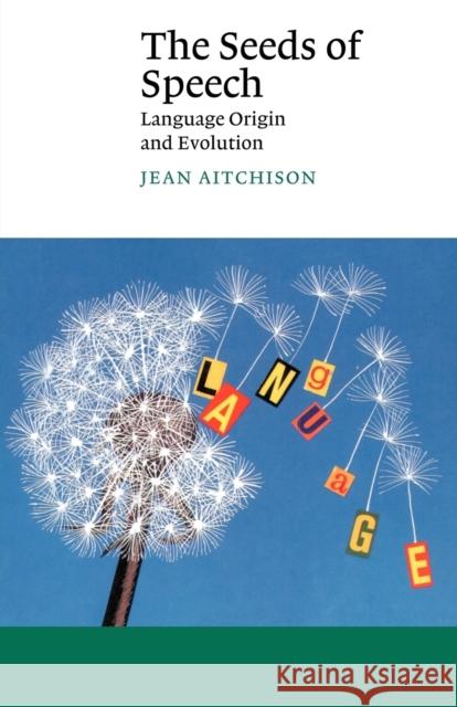 The Seeds of Speech: Language Origin and Evolution Aitchison, Jean 9780521785716