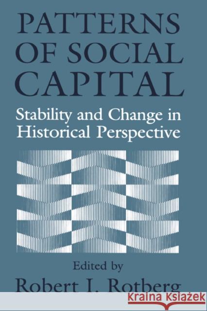 Patterns of Social Capital: Stability and Change in Historical Perspective Rotberg, Robert I. 9780521785754 Cambridge University Press