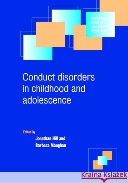 Conduct Disorders in Childhood and Adolescence Jonathan Hill Barbara Maughan Ian M. Goodyer 9780521786393