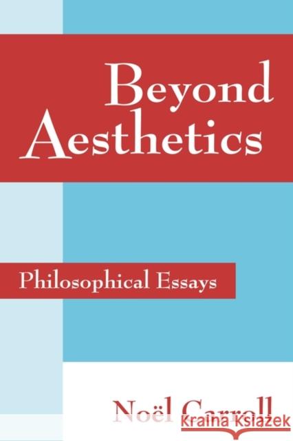 Beyond Aesthetics: Philosophical Essays Carroll, Noël 9780521786560 Cambridge University Press