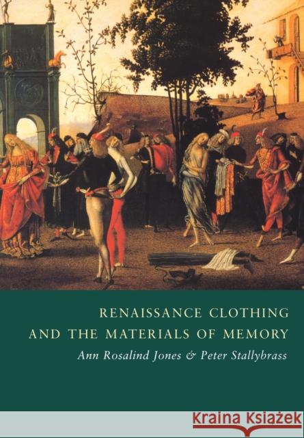Renaissance Clothing and the Materials of Memory Ann Rosalind Jones Peter Stallybrass 9780521786638 Cambridge University Press