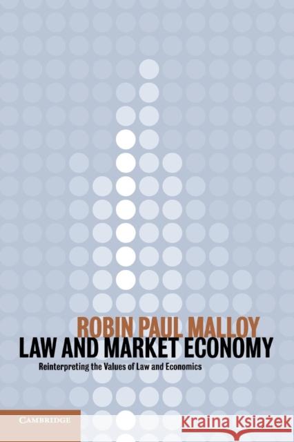 Law and Market Economy: Reinterpreting the Values of Law and Economics Malloy, Robin Paul 9780521787314 Cambridge University Press