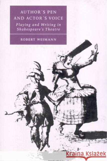 Author's Pen and Actor's Voice: Playing and Writing in Shakespeare's Theatre Weimann, Robert 9780521787352 Cambridge University Press