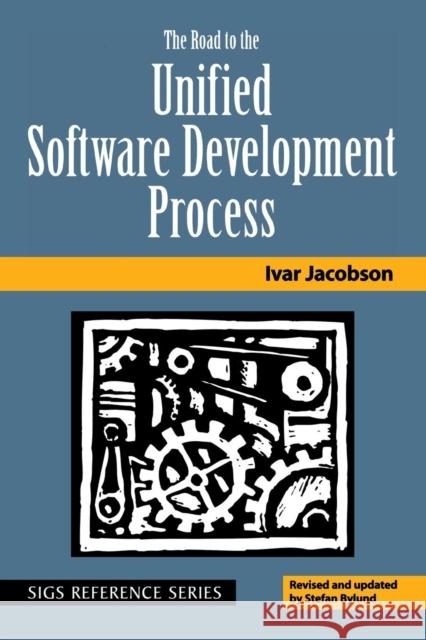 The Road to the Unified Software Development Process Ivar Jacobson Stefan Bylund Donald G. Firesmith 9780521787741 Cambridge University Press
