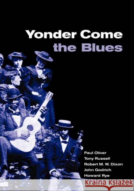 Yonder Come the Blues: The Evolution of a Genre Oliver, Paul 9780521787772 CAMBRIDGE UNIVERSITY PRESS