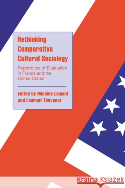 Rethinking Comparative Cultural Sociology: Repertoires of Evaluation in France and the United States Lamont, Michèle 9780521787949 Cambridge University Press