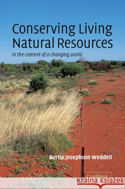 Conserving Living Natural Resources: In the Context of a Changing World Weddell, Bertie Josephson 9780521788120 Cambridge University Press