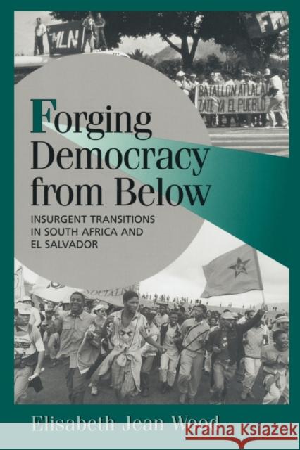 Forging Democracy from Below: Insurgent Transitions in South Africa and El Salvador Wood, Elisabeth Jean 9780521788878