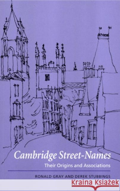 Cambridge Street-Names: Their Origins and Associations Gray, Ronald 9780521789561 Cambridge University Press
