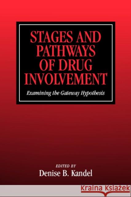Stages and Pathways of Drug Involvement: Examining the Gateway Hypothesis Kandel, Denise B. 9780521789691 Cambridge University Press