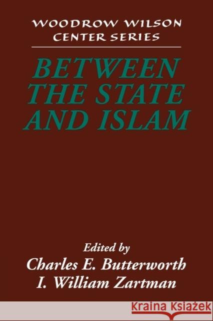 Between the State and Islam Charles E. Butterworth I. William Zartman Lee H. Hamilton 9780521789721