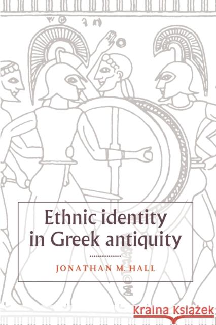 Ethnic Identity in Greek Antiquity Jonathan M. Hall 9780521789998