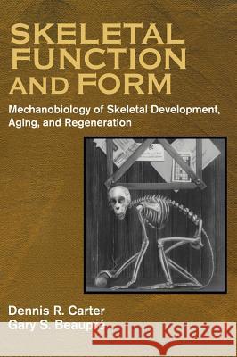 Skeletal Function and Form: Mechanobiology of Skeletal Development, Aging, and Regeneration Carter, Dennis R. 9780521790000 Cambridge University Press