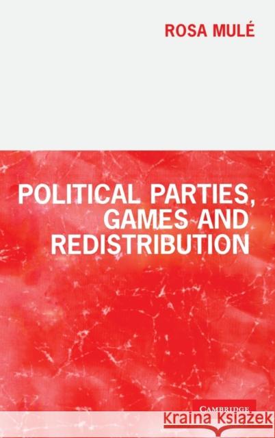 Political Parties, Games and Redistribution Rosa Mulé (University of Warwick) 9780521790086