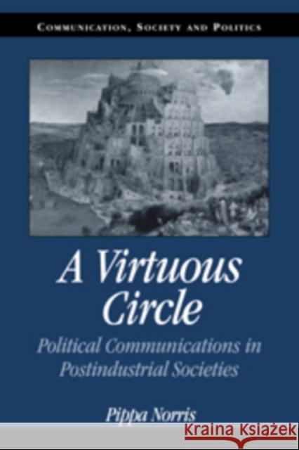 A Virtuous Circle: Political Communications in Postindustrial Societies Pippa Norris (Harvard University, Massachusetts) 9780521790154 Cambridge University Press