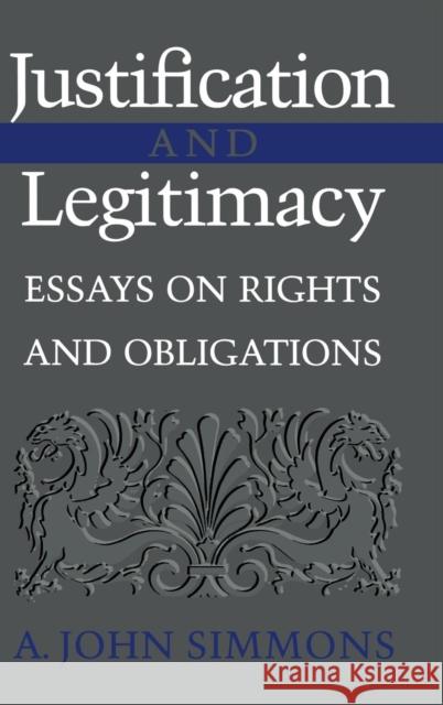 Justification and Legitimacy: Essays on Rights and Obligations Simmons, A. John 9780521790161 CAMBRIDGE UNIVERSITY PRESS