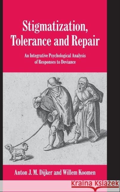 Stigmatization, Tolerance and Repair: An Integrative Psychological Analysis of Responses to Deviance Dijker, Anton J. M. 9780521790192 CAMBRIDGE UNIVERSITY PRESS