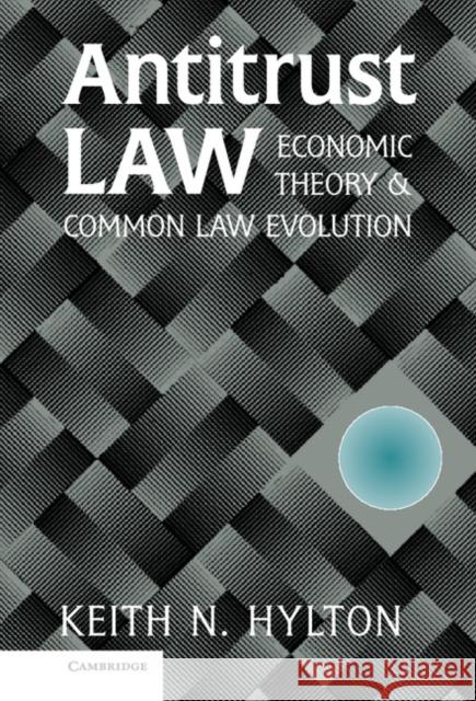 Antitrust Law: Economic Theory and Common Law Evolution Keith N. Hylton (Boston University) 9780521790314 Cambridge University Press