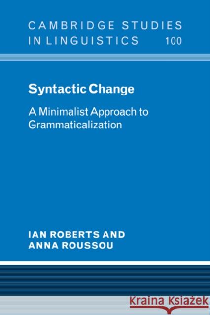 Syntactic Change: A Minimalist Approach to Grammaticalization Roberts, Ian 9780521790567 Cambridge University Press