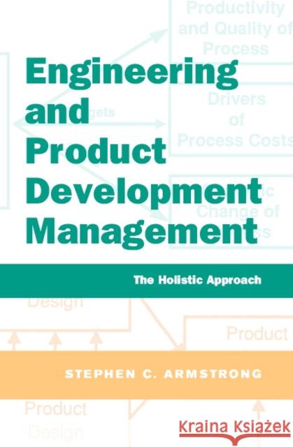 Engineering and Product Development Management: The Holistic Approach Armstrong, Stephen 9780521790697