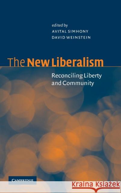 The New Liberalism: Reconciling Liberty and Community Avital Simhony (Arizona State University), D. Weinstein (Wake Forest University, North Carolina) 9780521790833 Cambridge University Press