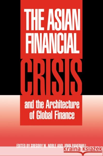 The Asian Financial Crisis and the Architecture of Global Finance Gregory W. Noble (Australian National University, Canberra), John Ravenhill (University of Edinburgh) 9780521790918
