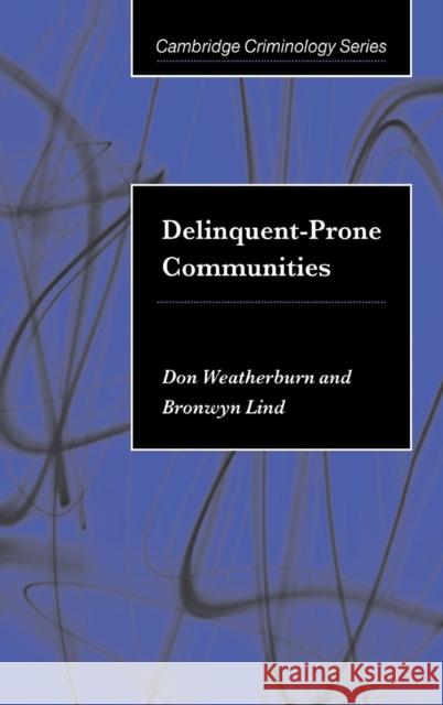 Delinquent-Prone Communities Don Weatherburn (NSW Bureau of Crime Statistics and Research), Bronwyn Lind (NSW Bureau of Crime Statistics and Research 9780521790949